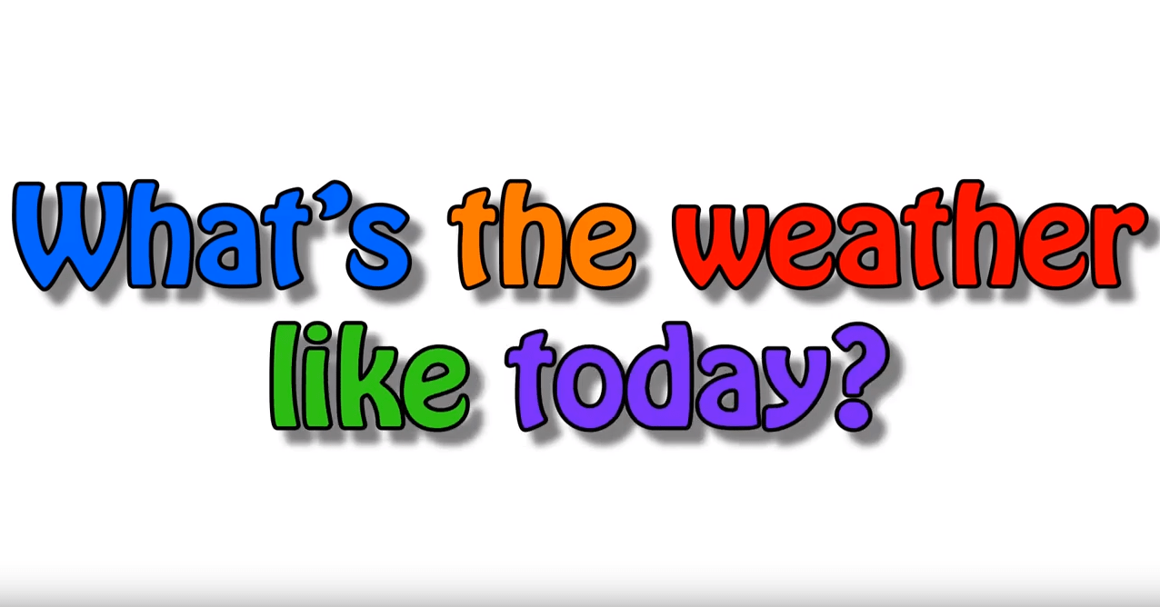 What's The Weather Like Today?